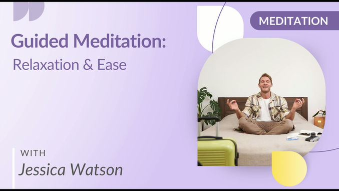 Guided Meditation: Relaxation & Ease with Jessica Watson Watson